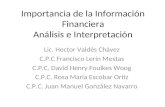 Importancia de la Información Financiera Análisis e Interpretación Lic. Hector Valdés Chávez C.P.C Francisco Lerín Mestas C.P.C. David Henry Foulkes Woog.