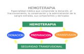 HEMOTERAPIA Especialidad médica que comprende la donación, el fraccionamiento, la conservación y la administración de la sangre extraída, sus componentes.