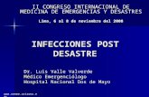 INFECCIONES POST DESASTRE II CONGRESO INTERNACIONAL DE MEDICINA DE EMERGENCIAS Y DESASTRES Lima, 6 al 8 de noviembre del 2008 Dr. Luis Valle Valverde Médico.