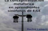 La conceptualización metafórica en aprendientes sinófonos de E/LE Rachid Lamarti.