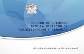 Dirección de Administración de Personal GESTIÓN DE RECURSOS ANTE LA DIVISIÓN DE ADMINISTRACIÓN Y FINANZAS.