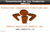 Fin IMPACTO PROTECTIVE PRODUCTS INC.  Protección Ergonómica Fabricada por, Presentación de los Productos IMPACTO.