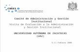 Visita de Evaluación a la Administración y Gestión Institucional UNIVERSIDAD AUTÓNOMA DE ZACATECAS (UAZ) 9-11 Febrero 2009 Comité de Administración y Gestión.