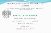 UNIVERSIDAD JUÁREZ AUTÓNOMA DE TABASCO DIVISIÓN ACADÉMICA DE CIENCIAS SOCIALES Y HUMANIDADES CAMPUS BICENTENARIO USO DE LA TECNOLOGIA MARIA ISABEL SANTOS.