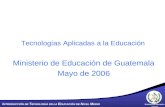 Ministerio de Educaci³n Guatemala I NTRODUCCI“N DE T ECNOLOGA EN LA E DUCACI“N DE N IVEL M EDIO Tecnolog­as Aplicadas a la Educaci³n Ministerio de Educaci³n