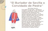 El Burlador de Sevilla o Convidado de Piedra Don Diego Tenorio Es el padre de don Juan. También es consejero y amigo del rey de Castilla. Es el padre de.