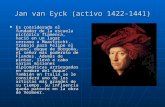 Jan van Eyck (activo 1422-1441) Es considerado el fundador de la escuela pictórica flamenca, nació en un lugar cercano a Maastricht. Trabajó para Felipe.