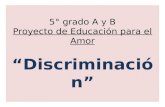 5° grado A y B Proyecto de Educación para el Amor Discriminación.