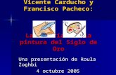 Vicente Carducho y Francisco Pacheco: Las teorías de la pintura del Siglo de Oro Una presentación de Roula Zoghbi 4 octubre 2005.