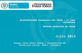 Sostenibilidad financiera del SGSSS : el caso colombiano Reforma Ordinaria de Salud Julio 2013 Norman Julio Muñoz Muñoz - Viceministro de Protección Social.