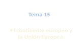 Tema 15 El continente europea y la Unión Europea