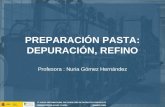 PREPARACIÓN PASTA: DEPURACIÓN, REFINO Profesora : Nuria Gómez Hernández.