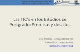 Núcleo de Autoridades de Postgrado UNET, 19 y 20 de marzo de 2009 Las TICs en los Estudios de Postgrado: Premisas y desafíos Dra. Patricia Henríquez Coronel.