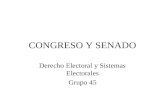 CONGRESO Y SENADO Derecho Electoral y Sistemas Electorales Grupo 45.