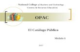 El Catálogo Público National College of Business and Technology Centros de Recursos Educativos Módulo 6 OPAC 2007.