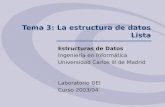 Tema 3: La estructura de datos Lista Estructuras de Datos Ingeniería en Informática Universidad Carlos III de Madrid Laboratorio DEI Curso 2003/04.
