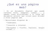 ¿Qué es una página Web? Es un documento digital que puede contener texto, imágenes, vídeos,….., y además tiene distribuidos a lo largo del documento enlaces.