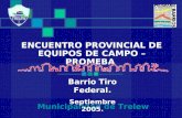 ENCUENTRO PROVINCIAL DE EQUIPOS DE CAMPO – PROMEBA Municipalidad de Trelew Barrio Tiro Federal. Septiembre 2005.