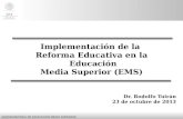 S UBSECRETARÍA DE E DUCACIÓN M EDIA S UPERIOR Implementación de la Reforma Educativa en la Educación Media Superior (EMS) Dr. Rodolfo Tuirán 23 de octubre.