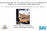 Celia Marcos Pascual Irene Rodríguez Marcos Caracterización de las partículas de la atmósfera de Segovia y evaluación medioambiental XIV edición del Concurso.