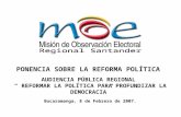 PONENCIA SOBRE LA REFORMA POLÍTICA AUDIENCIA PÚBLICA REGIONAL REFORMAR LA POLÍTICA PARA PROFUNDIZAR LA DEMOCRACIA Bucaramanga, 8 de Febrero de 2007.