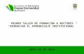 MAYO 10 DE 2013 PRIMER TALLER DE FORMACIÓN A RECTORES GERENCIAR EL APRENDIZAJE INSTITUCIONAL.