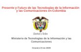 Ministerio de Tecnologías de la Información y las Comunicaciones República de Colombia Presente y Futuro de las Tecnologías de la Información y las Comunicaciones.