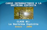 CURSO INTRODUCTORIO A LA DOCTRINA ESPÍRITA CLASE 01: La Doctrina Espírita Enero - 2009.