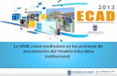 La UNIE como mediadora en los procesos de actualización del Modelo Educativo Institucional.