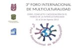3° FORO INTERNACIONAL DE MULTICULTuRALIDAD CRISIS, CONFLICTO Y NEGOCIACIÓN EN EL MARCO DE LA INTERCULTURALIDAD 22 al 24 de Agosto 2012.
