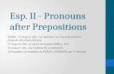 Esp. II - Pronouns after Prepositions TASKS: 1) Saquen Uds. sus apuntes con los pronombres después de preposiciones 2) Saquen Uds. su tarea de anoche (WB.