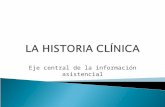 Eje central de la información asistencial. La historia clínica comprende el conjunto de los documentos relativos a los procesos asistenciales de cada.