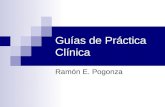 Guías de Práctica Clínica Ramón E. Pogonza. Problemas de Calidad Asistencial En la actualidad muchos problemas de calidad asistencial se relacionan con.