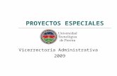 Vicerrectoría Administrativa 2009 PROYECTOS ESPECIALES.
