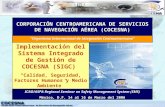 Implementación del Sistema Integrado de Gestión de COCESNA (SIGC) Calidad, Seguridad, Factores Humanos y Medio Ambiente Expositor: Lic. Karim Álvarez.