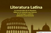 Literatura Latina La característica de la literatura latina es la imitación que hicieron de los griegos a quienes admiraron enormemente Unidad Chepevera.