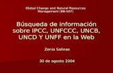 Búsqueda de información sobre IPCC, UNFCCC, UNCB, UNCD Y UNFF en la Web Zenia Salinas 30 de agosto 2004 Global Change and Natural Resources Management.