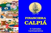 FINANCIERA CALPIÁ El Salvador, Centroamérica. La experiencia de Financiera Calpiá Pedro Dalmau y Gorrita Presidente Financiera Calpiá San José, Costa.