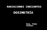 RADIACIONES IONIZANTES DOSIMETRÍA Bioq. Pedro Catania.