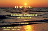 FLSP 7976 Sintaxis Española Avanzada Cuarta parte Prof. Alfredo Torrejón Auburn University.