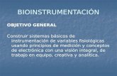 BIOINSTRUMENTACIÓN OBJETIVO GENERAL Construir sistemas básicos de instrumentación de variables fisiológicas usando principios de medición y conceptos de.