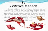 By Federico Mahora Cuando hablamos de un perfumes hablamos de una ilusión, la ilusión de lo que una persona quiere sentir, o hacer sentir al resto, el.