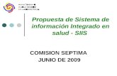 Federación Colombiana de Municipios Propuesta de Sistema de información Integrado en salud - SIIS COMISION SEPTIMA JUNIO DE 2009.