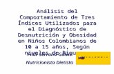 Análisis del Comportamiento de Tres Índices Utilizados para el Diagnóstico de Desnutrición y Obesidad en Niños Colombianos de 10 a 15 años, Según niveles.