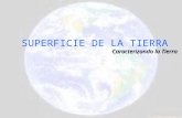 Caracterizando la Tierra SUPERFICIE DE LA TIERRA.