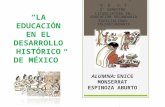 LA EDUCACIÓN EN EL DESARROLLO HISTÓRICO DE MÉXICO ALUMNA: ENICE MONSERRAT ESPINOZA ABURTO C. E. S. T 2° SEMESTRE LICENCIATURA EN: EDUCACIÓN SECUNDARIA.