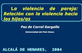 L a violencia de pareja: Relación con la violencia hacia los hijos/as Universidad del País Vasco Paz de Corral Gargallo ALCALÁ DE HENARES, 2004.