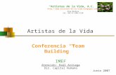 Artistas de la Vida, A.C. http:\\ Artistas de la Vida Conferencia Team Building IMEF Atención: Raúl Arriaga Dir. Capital.