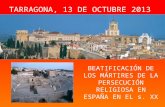 TARRAGONA, 13 DE OCTUBRE 2013 BEATIFICACIÓN DE LOS MÁRTIRES DE LA PERSECUCIÓN RELIGIOSA EN ESPAÑA EN EL s. XX.
