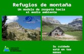 Refugios de montaña Un modelo de respeto hacia el medio ambiente Su cuidado está en tus manos.